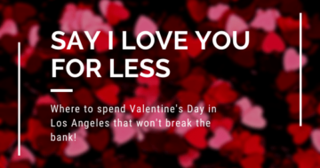 Say I love you for Less for Valentine’s Day Los Angeles