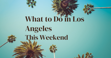 What to do in Los Angeles this Weekend!