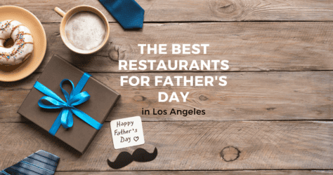 The Best Restaurants for Father’s Day in Los Angeles