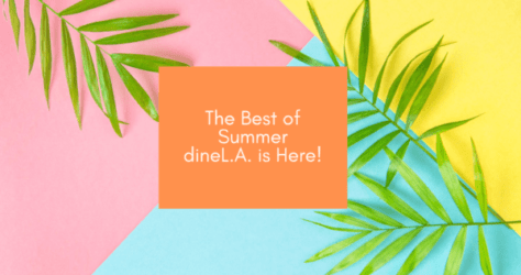 The best of Summer dineL.A. is here!