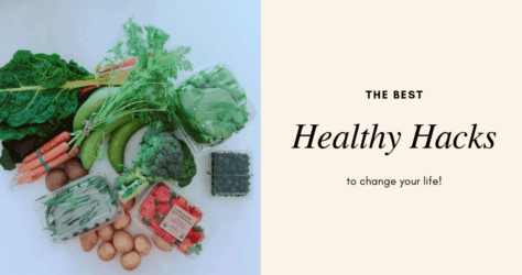 5 Healthy Hacks to Change your Life!