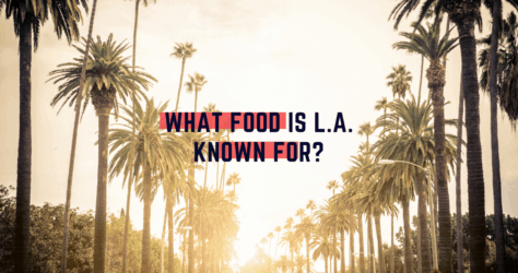 Guest Post: What Food is L.A. Known For?