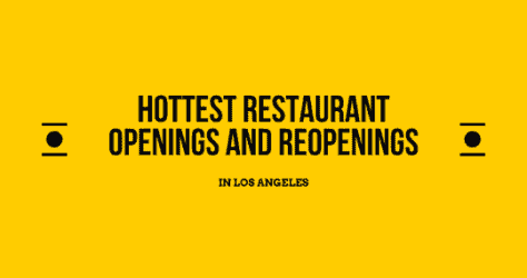 Hottest Restaurant Openings and Reopenings in Los Angeles