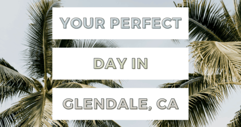 Your Perfect Day in Glendale, California