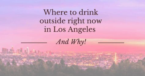 Where to drink outside right now in Los Angeles and why!