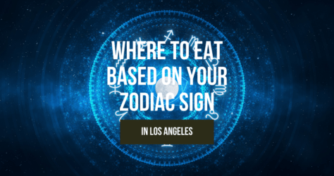 Where to eat based on your zodiac sign in Los Angeles