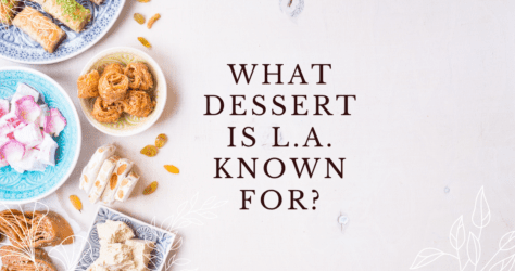What Dessert is LA Known For?