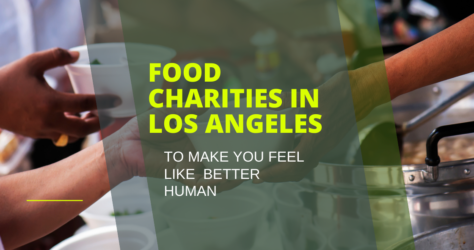5 Food Charities in Los Angeles to make you feel like a better human