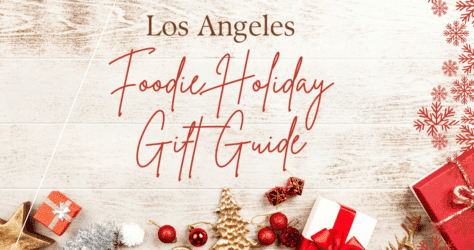 Los Angeles Foodie Holiday Gift Guide 2023