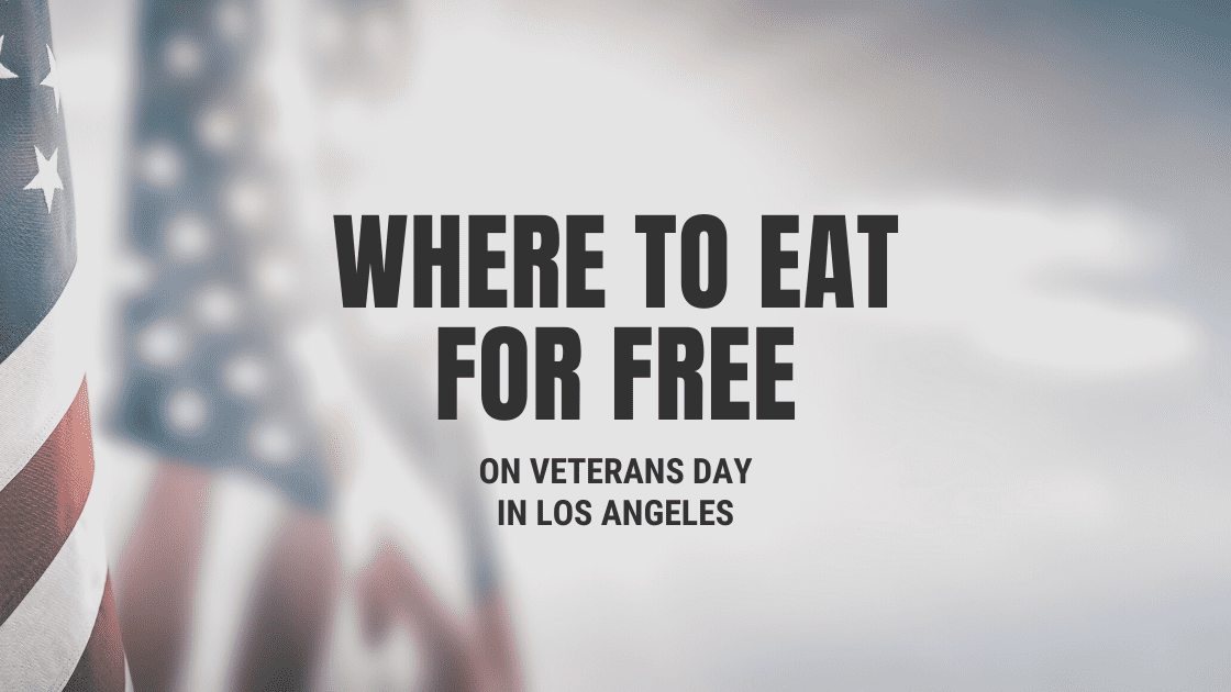 Where to Eat for Free on Veterans Day in Los Angeles • eatdrinkla