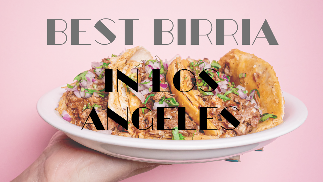 The Best Birria in Los Angeles • eatdrinkla