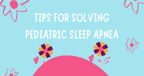 Tips for Solving Pediatric Sleep Apnea
