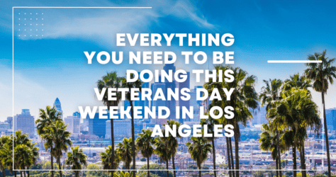 Here’s Everything you need to be doing this Veterans Day Weekend in Los Angeles