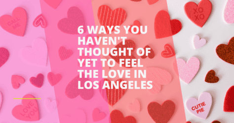 6 Ways you Haven’t Thought of Yet to Feel the Love in Los Angeles