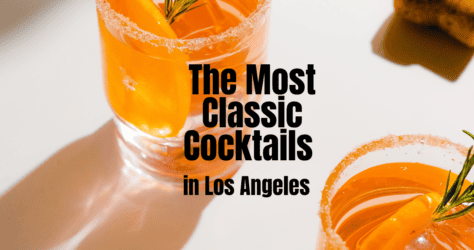 The 5 Most Classic Cocktails in Los Angeles and the Stories Behind Them