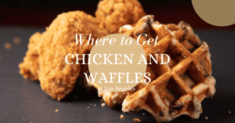 Where to Find the 7 Best Chicken and Waffles in Los Angeles Right Now