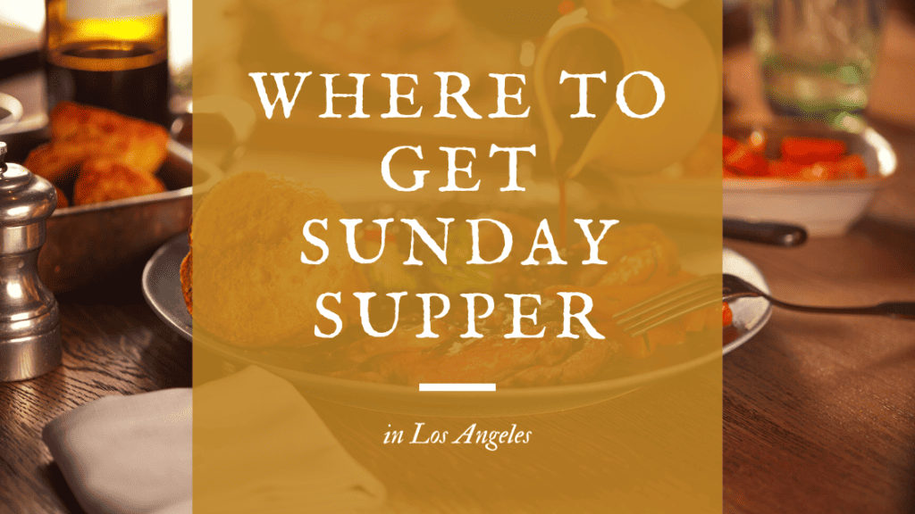 Sunday Supper in Los Angeles