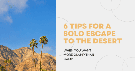 6 Tips for a Solo Escape to the Desert when you want more Glamp than Camp