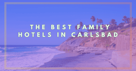 Don’t Overpay for your Next Vacay! Explore the Best Family Hotels in Carlsbad that Everyone will Love