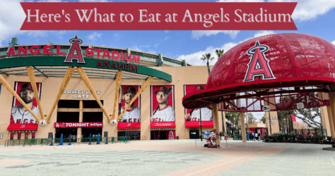 Here’s What to Eat at Angels Stadium for 2024