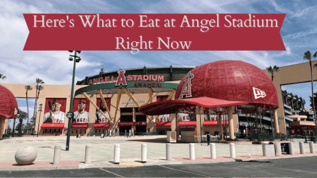 Here's What to Eat at Angel Stadium for 2026