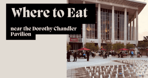 Where to Eat Near the Dorothy Chandler Pavilion