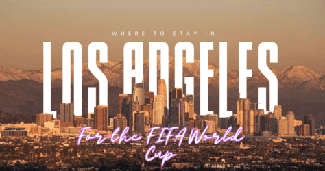 Where to Stay in Los Angeles for the FIFA World Cup