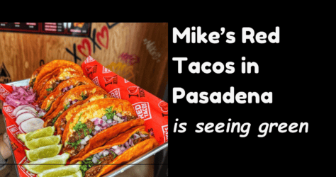 Mike’s Red Tacos in Pasadena is Seeing Green